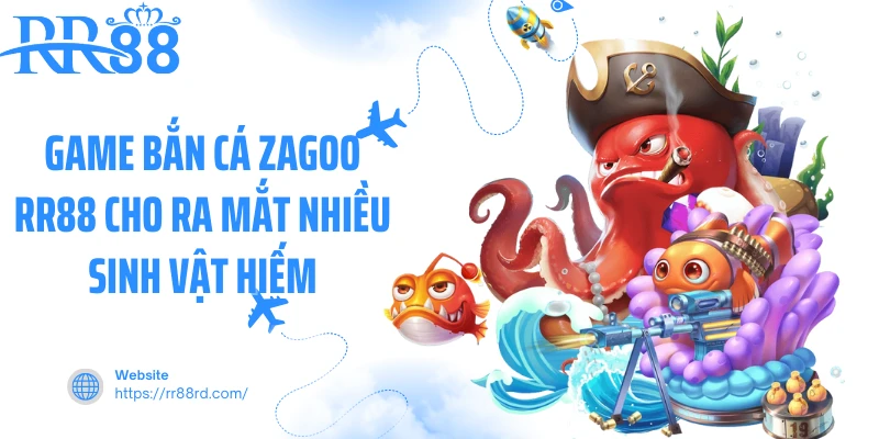Game bắn cá zagoo RR88 cho ra mắt nhiều sinh vật hiếm Game bắn cá zagoo RR88 cho ra mắt nhiều sinh vật hiếm